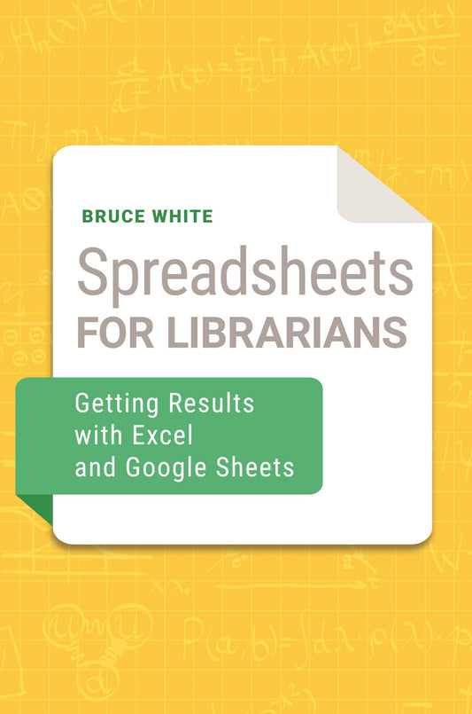 Spreadsheets for Librarians: Getting Results with Excel and Google Sheets