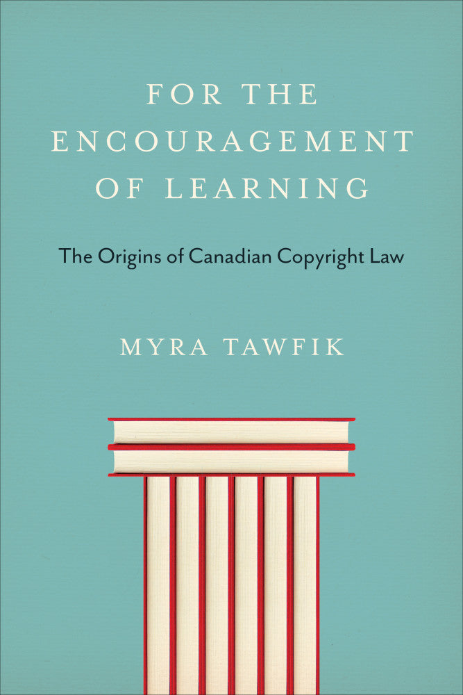 For the Encouragement of Learning: The Origins of Canadian Copyright Law