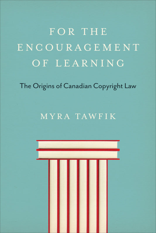 For the Encouragement of Learning: The Origins of Canadian Copyright Law