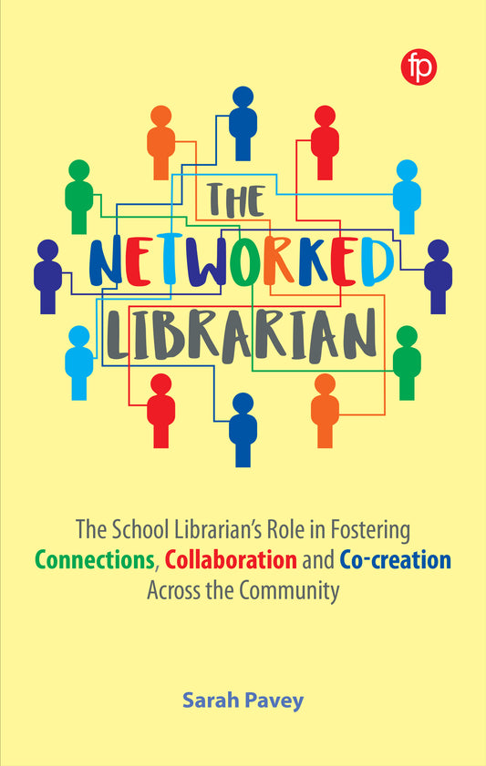 The Networked Librarian: The School Librarian's Role in Fostering Connections, Collaboration and Co-creation Across the Community