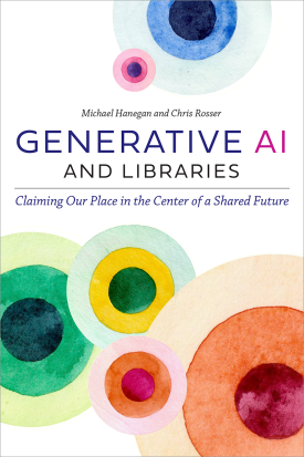 Generative AI and Libraries: Claiming Our Place in the Center of a Shared Future