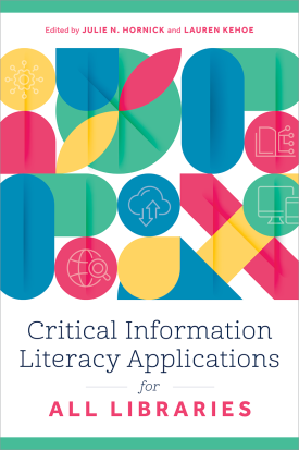 Critical Information Literacy Applications for All Libraries