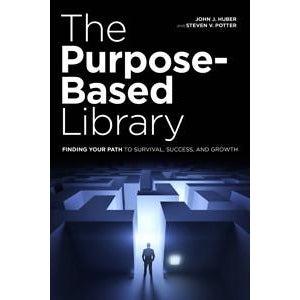 The Purpose-Based Library: Finding Your Path to Survival, Success, and Growth - The Library Marketplace
