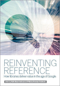 Reinventing Reference: How Libraries Deliver Value in the Age of Google-Paperback-ALA Editions-Default-The Library Marketplace