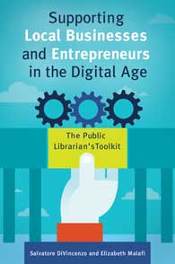 Supporting Local Businesses and Entrpreneurs in the Digital Age: The Public Librarian's Toolkit-Paperback-Libraries Unlimited-The Library Marketplace