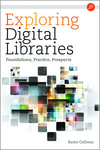 Exploring Digital Libraries: Foundations, Practice, Prospects-Paperback-ALA Neal-Schuman-The Library Marketplace