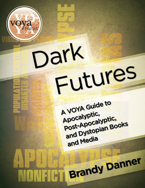 Dark Futures: A VOYA Guide to Apocalyptic, Post-Apocalyptic, and Dystopian Books and Media-Paperback-VOYA Press-The Library Marketplace