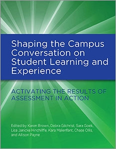 Shaping the Campus Conversation on Student Learning and Experience: Activating the Results of Assessment in Action-Hardcover-ACRL-The Library Marketplace