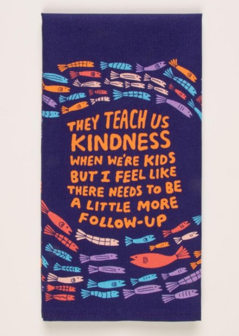 They Teach Kindness Dish Towel