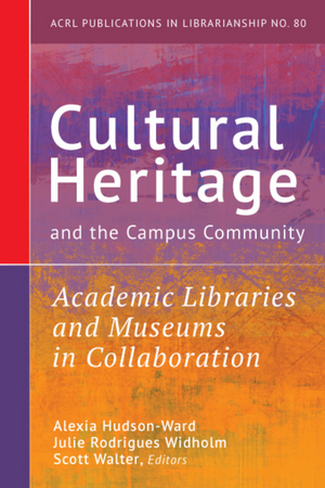 Cultural Heritage and the Campus Community: Academic Libraries and Museums in Collaboration
