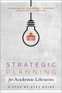 Strategic Planning for Academic Libraries: A Step-by-Step Guide
