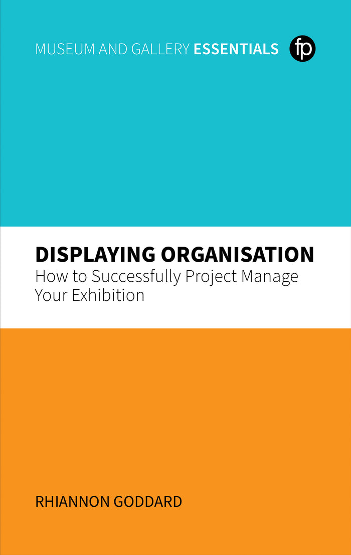 Displaying Organisation: How to Successfully Project Manage Your Exhibition