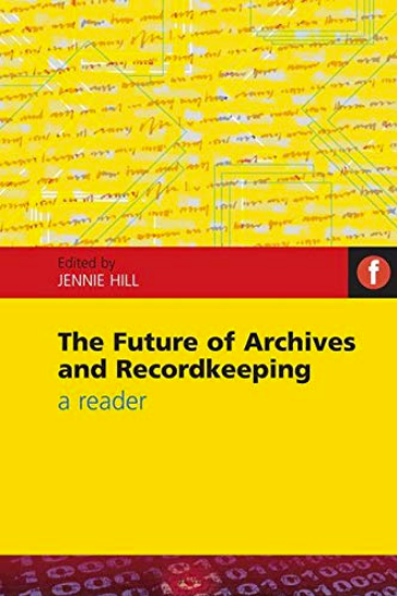 The Future of Archives and Recordkeeping: A Reader