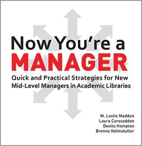 Now You’re a Manager: Quick and Practical Strategies for New Mid-Level Managers in Academic Libraries-Paperback-ACRL-The Library Marketplace