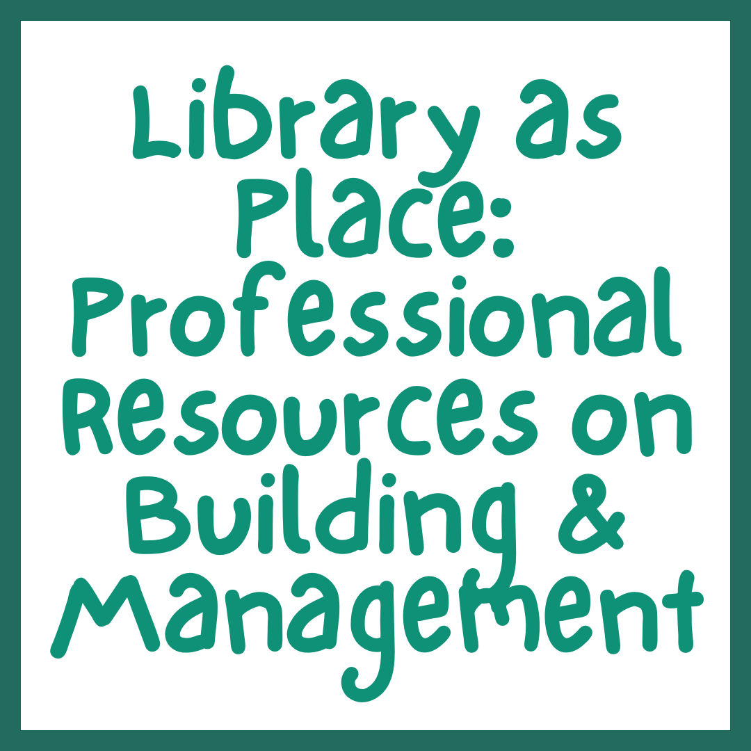 Library as Place: Professional Resources on Building & Management