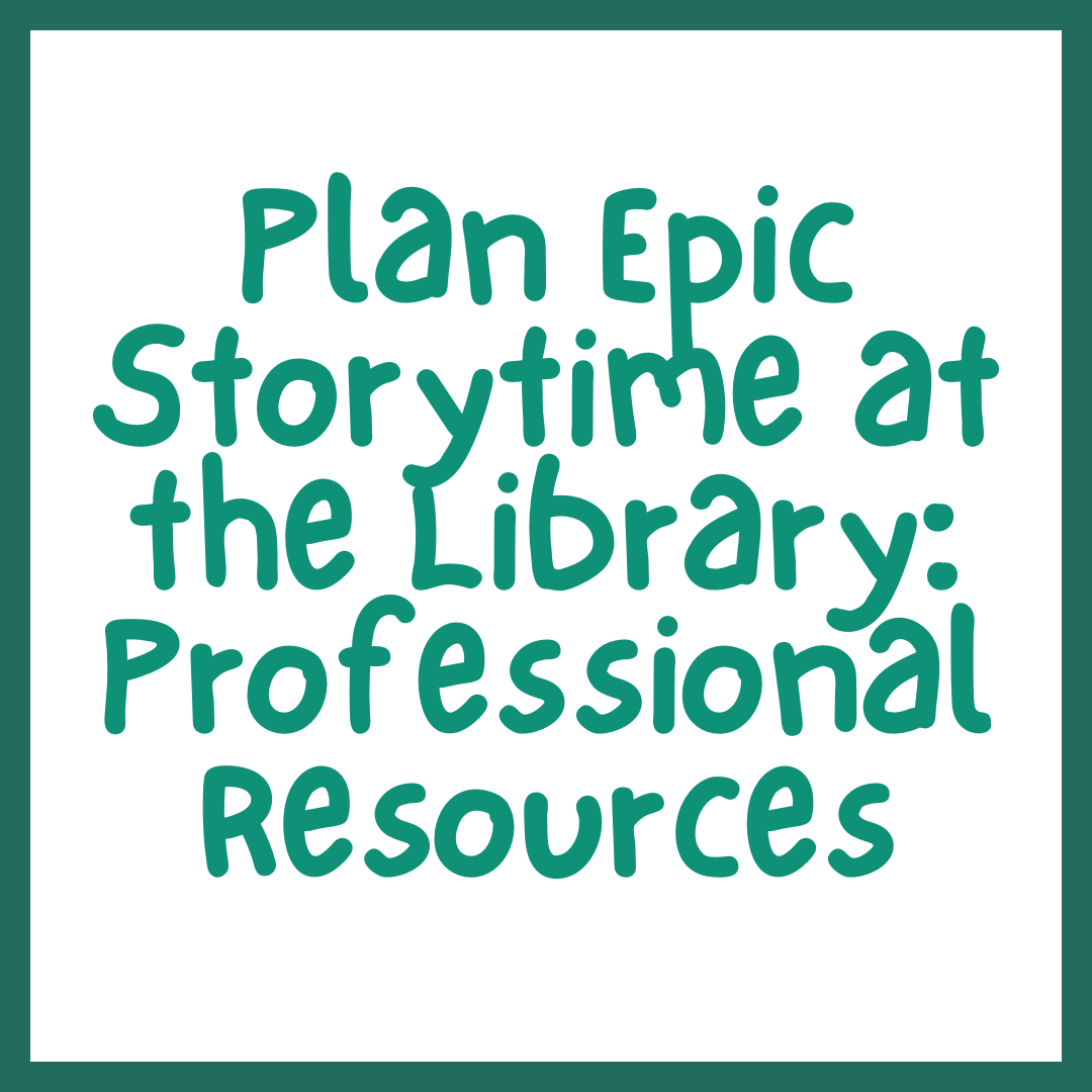 Plan Epic Storytime at the Library: Professional Resources