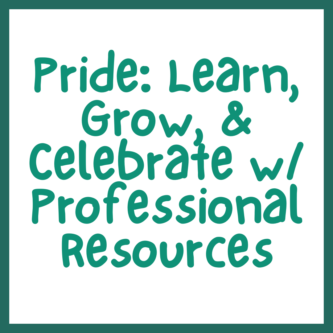 Pride: Learn, Grow, & Celebrate w/ Professional Resources