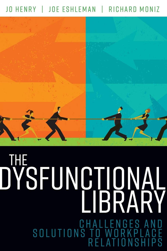 The Dysfunctional Library: Challenges and Solutions to Workplace Relationships