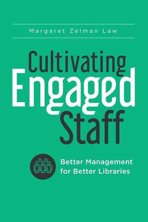 Cultivating Engaged Staff: Better Management for Better Libraries