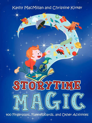 Storytime Magic: 400 Fingerplays, Flannelboards, and Other Activities