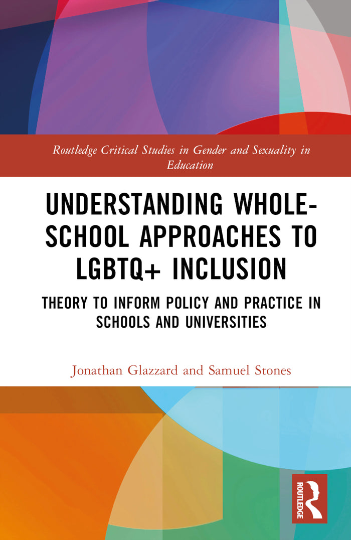 Understanding Whole-School Approaches to LGBTQ+ Inclusion: Theory to Inform Policy and Practice in Schools and Universities