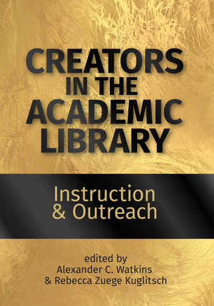Creators in the Academic Library: Instruction and Outreach