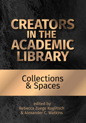 Creators in the Academic Library: Collections and Spaces