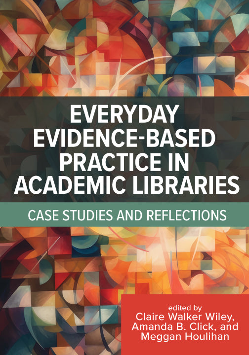 Everyday Evidence-Based Practice in Academic Libraries: Case Studies and Reflections