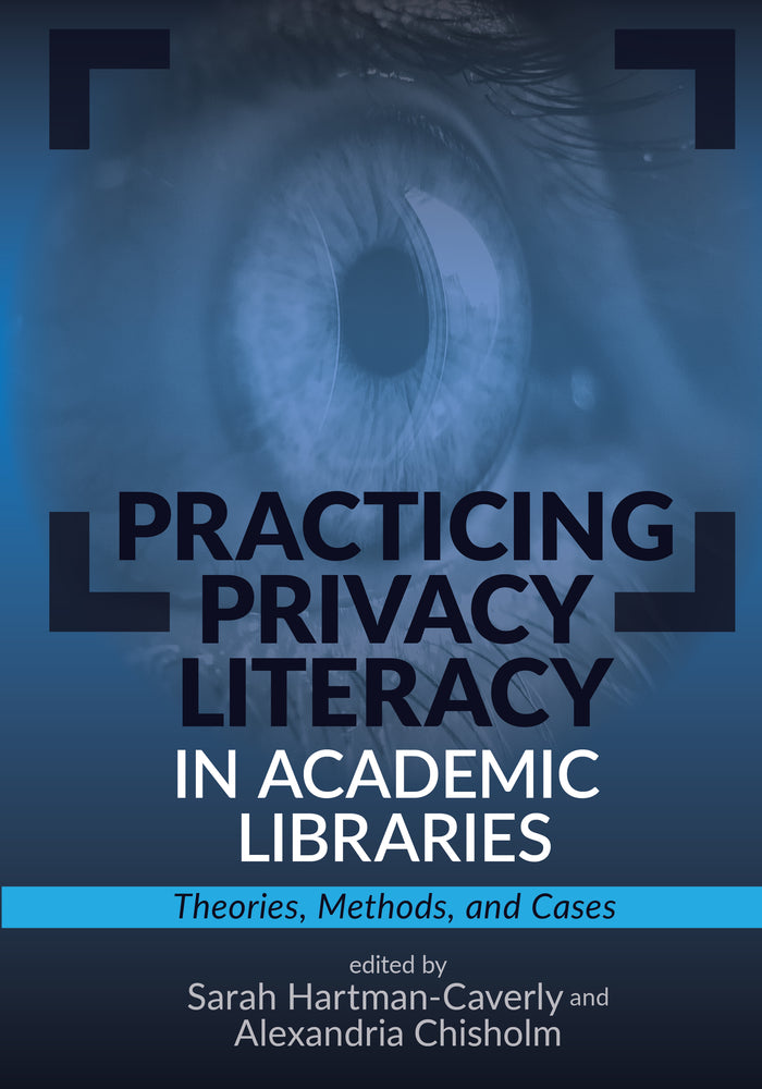 Practicing Privacy Literacy in Academic Libraries: Theories, Methods, and Cases