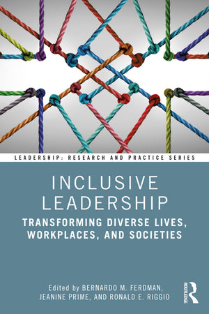 Inclusive Leadership: Transforming Diverse Lives, Workplaces, and Societies