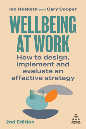 Wellbeing at Work: How to Design, Implement and Evaluate an Effective Strategy 2nd Edition
