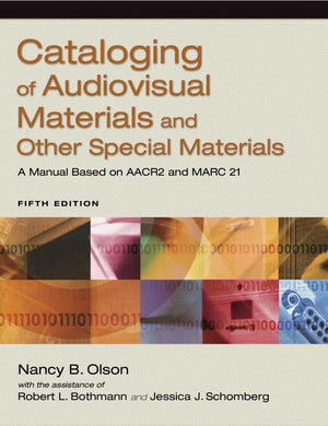 Cataloging of Audiovisual Materials and Other Special Materials: A Manual Based on AACR2 and MARC 21 [5E]