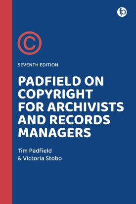 Padfield on Copyright for Archivists and Records Managers, Seventh Edition