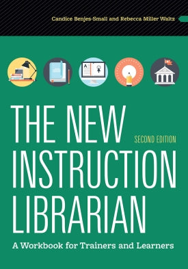 The New Instruction Librarian: A Workbook for Trainers and Learners, 2nd Ed