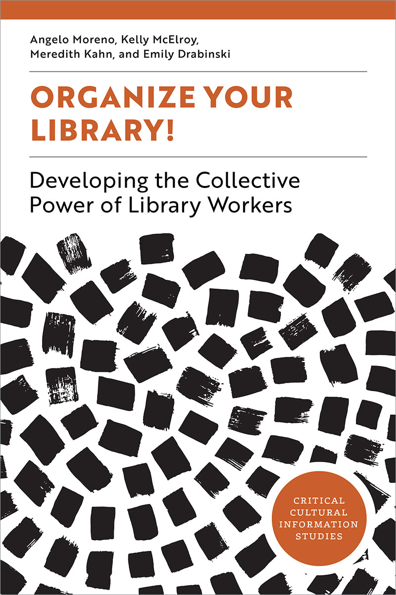 Organize Your Library! Developing the Collective Power of Library Workers (Critical Cultural Information Studies Series)