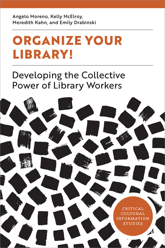 Organize Your Library! Developing the Collective Power of Library Workers (Critical Cultural Information Studies Series)