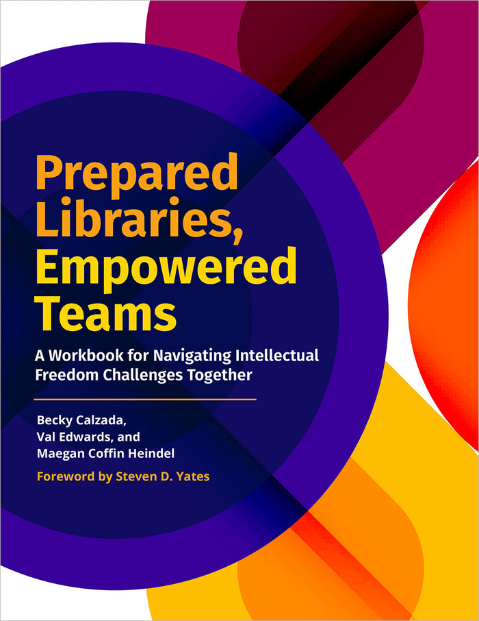 Prepared Libraries, Empowered Teams: A Workbook for Navigating Intellectual Freedom Challenges Together