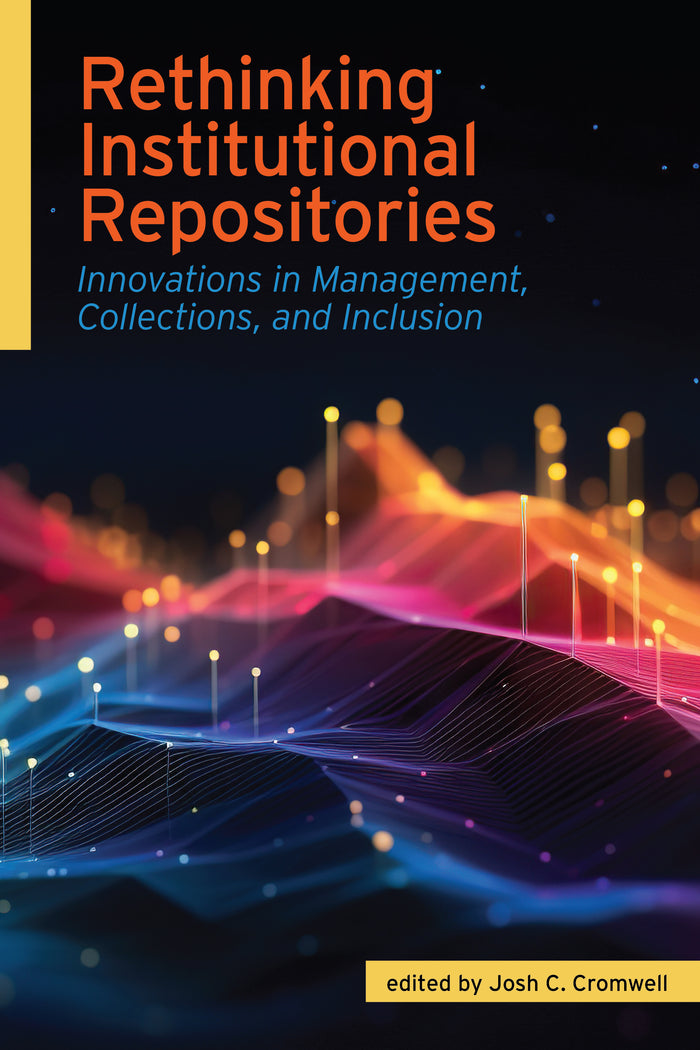 Rethinking Institutional Repositories: Innovations in Management, Collections, and Inclusion
