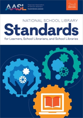 National School Library Standards for Learners, School Librarians, and School Libraries, Second Edition (AASL Standards)