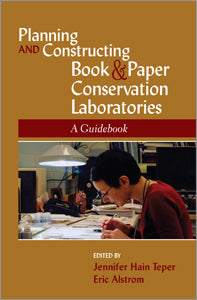 Planning and Constructing Book and Paper Conservation Laboratories: A Guidebook