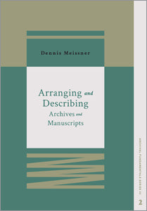 Arranging and Describing Archives and Manuscripts (Archival Fundamentals Series III, Volume 2)