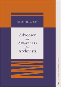 Advocacy and Awareness for Archivists (Archival Fundamentals Series III, Volume 3)