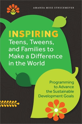 Inspiring Teens, Tweens, and Families to Make a Difference in the World: Programming to Advance the Sustainable Development Goals