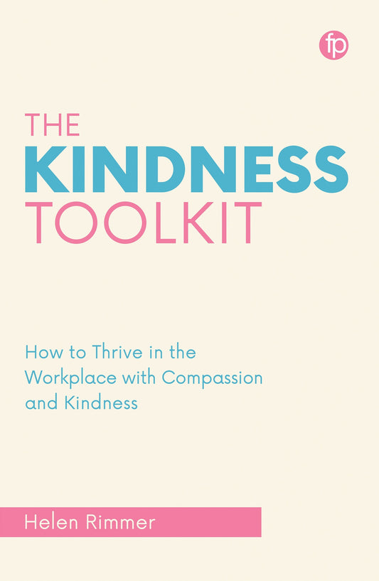 The Kindness Toolkit: How to Thrive in the Workplace with Compassion and Kindness