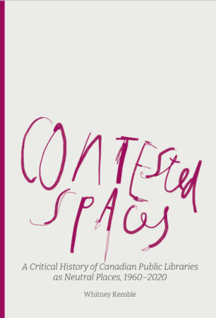 Contested Spaces A Critical History of Canadian Public Libraries as Neutral Places, 1960-2020