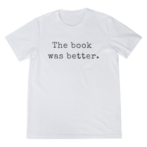 The book was better Unisex T-shirt
