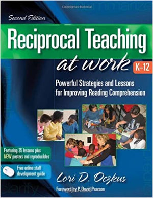 Reciprocal Teaching at Work, K-12: Powerful Strategies and Lessons for Improving Reading Comprehension