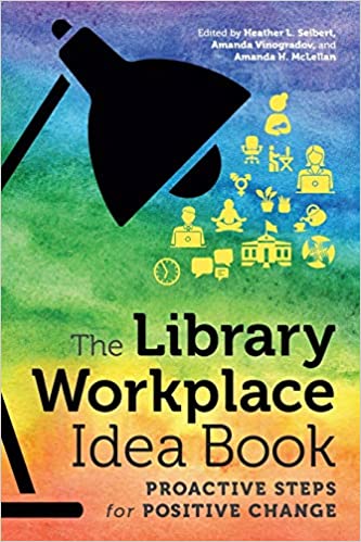 The Library Workplace Idea Book: Proactive Steps for Positive Change
