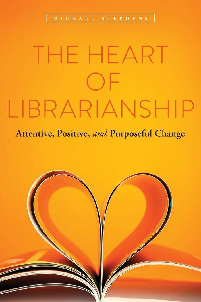 The Heart of Librarianship: Attentive, Positive, and Purposeful Change