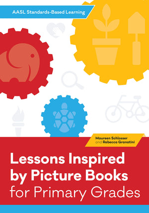 Lessons Inspired by Picture Books for Primary Grades (AASL Standards–Based Learning Series)